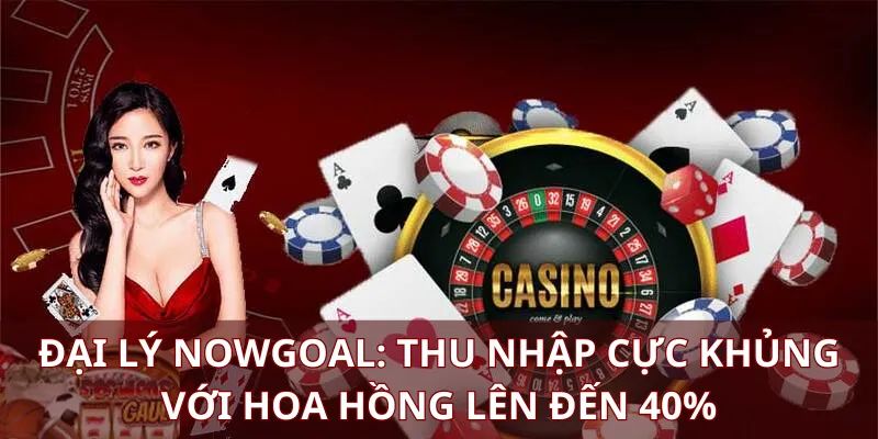 Đại lý Nowgoal là gì